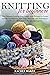 Knitting for Beginners: The...