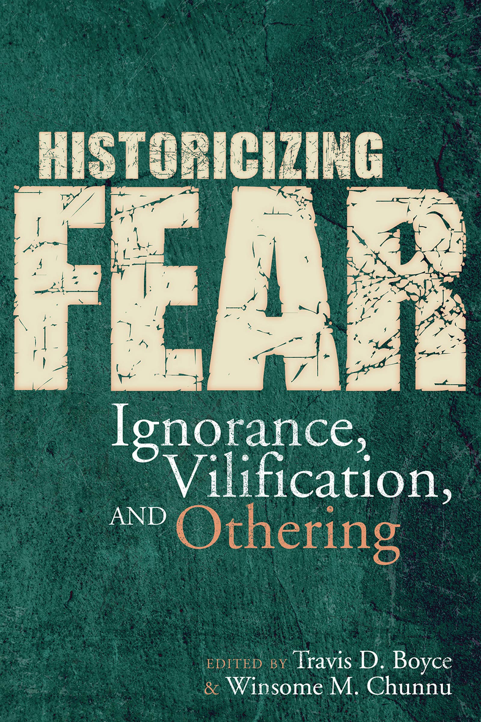 Historicizing Fear: Ignorance, Vilification, and Othering (Kindle Edition)