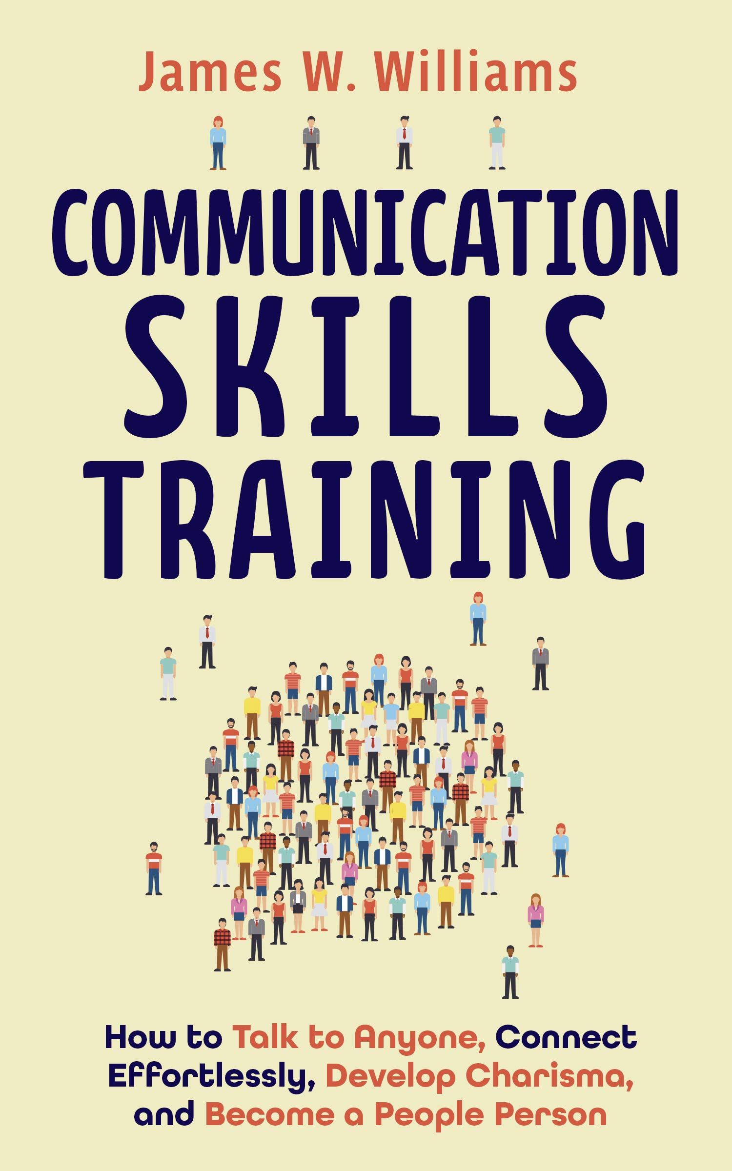 Communication Skills Training: How to Talk to Anyone, Connect Effortlessly, Develop Charisma, and Become a People Person (Kindle Edition)