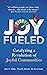 Joy Fueled: Catalyzing a Re...