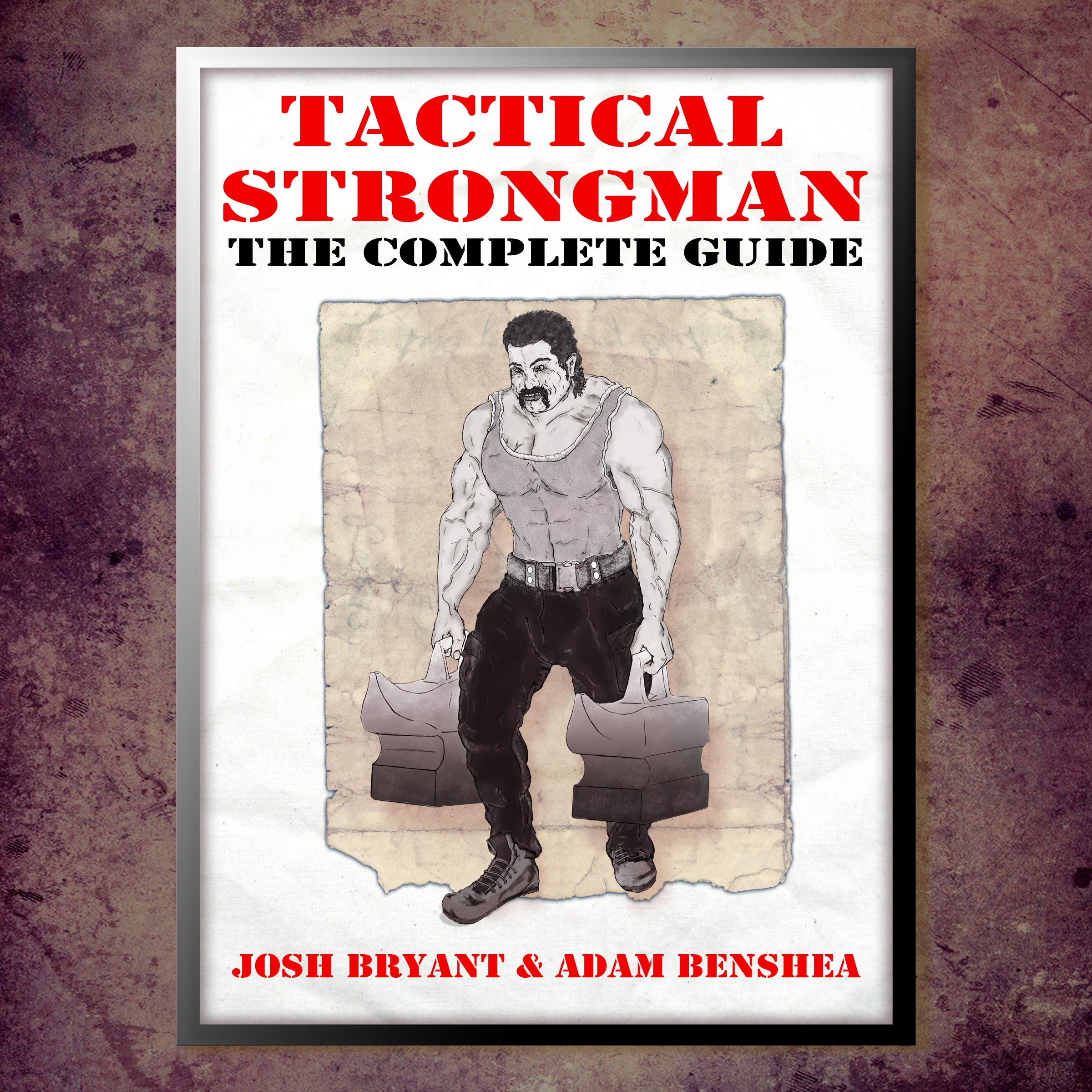 Tactical Strongman: The Complete Guide (Kindle Edition)