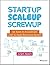 Startup, Scaleup, Screwup: ...