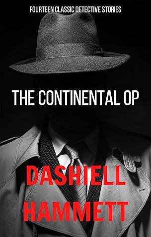 The Complete Continental Op: 30 Classic Detective Stories