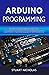 Arduino Programming: Tip and Tricks to Learn Arduino Programming Efficiently