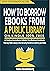 How To Borrow eBooks From a...