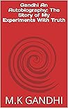 Gandhi An Autobio...
