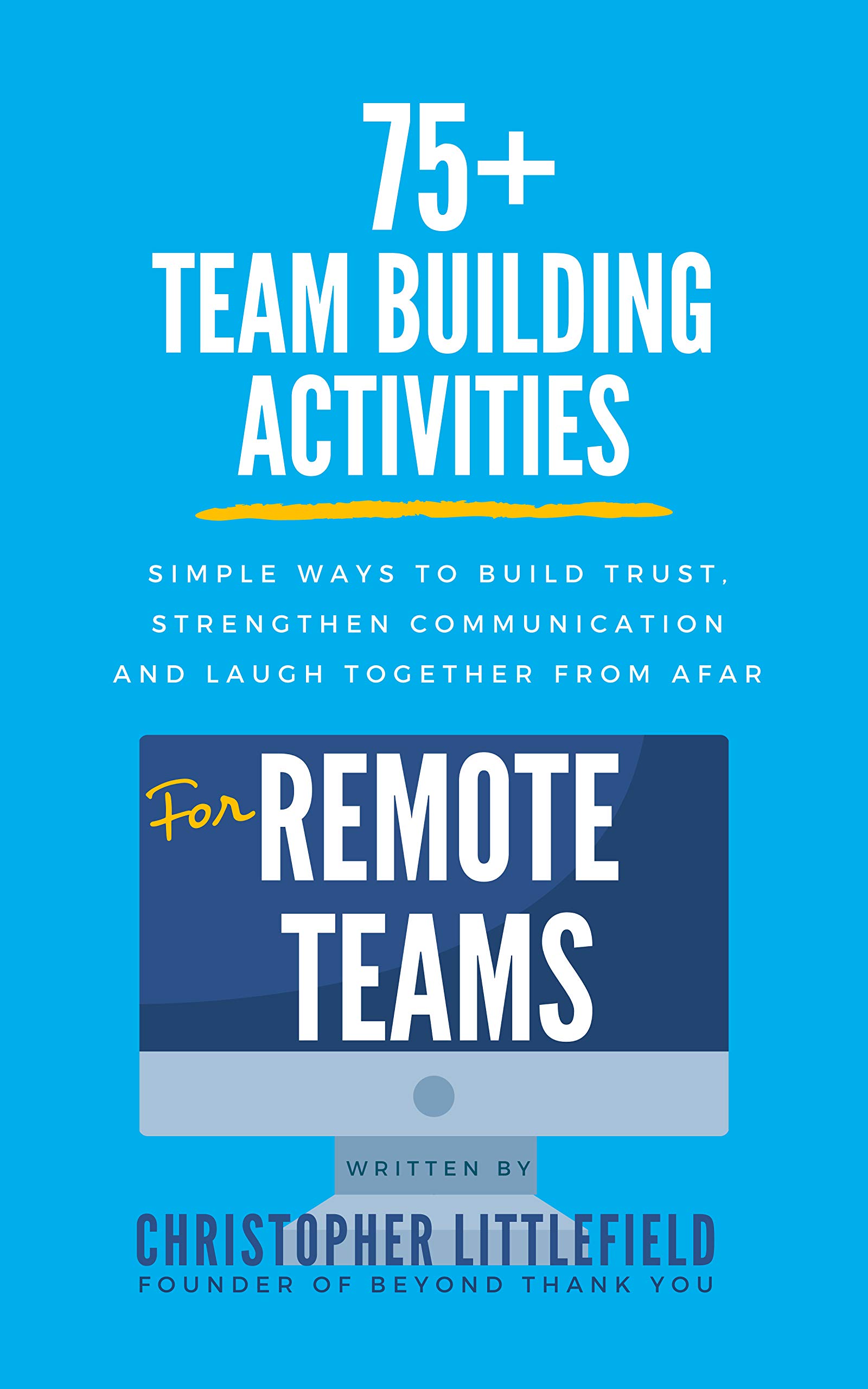 75+Team Building Activities for Remote Teams: Simple Ways to Build Trust, Strengthen Communications, and Laugh Together from Afar (Kindle Edition)
