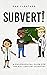 Subvert!: A philosophical guide for the 21st century scientist