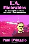 L.A. Miserables: The Amusing Misadventures of a Boston Comic in La La Land L.A. Miserables: The Amusing Misadventures of a Boston Comic in La La Land