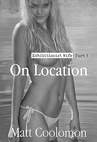 On Location: Wife Exposed (Exhibitionist Wife Book 1)