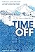 Time Off: A Practical Guide to Building Your Rest Ethic and Finding Success Without the Stress