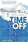 Book cover for Time Off: A Practical Guide to Building Your Rest Ethic and Finding Success Without the Stress
