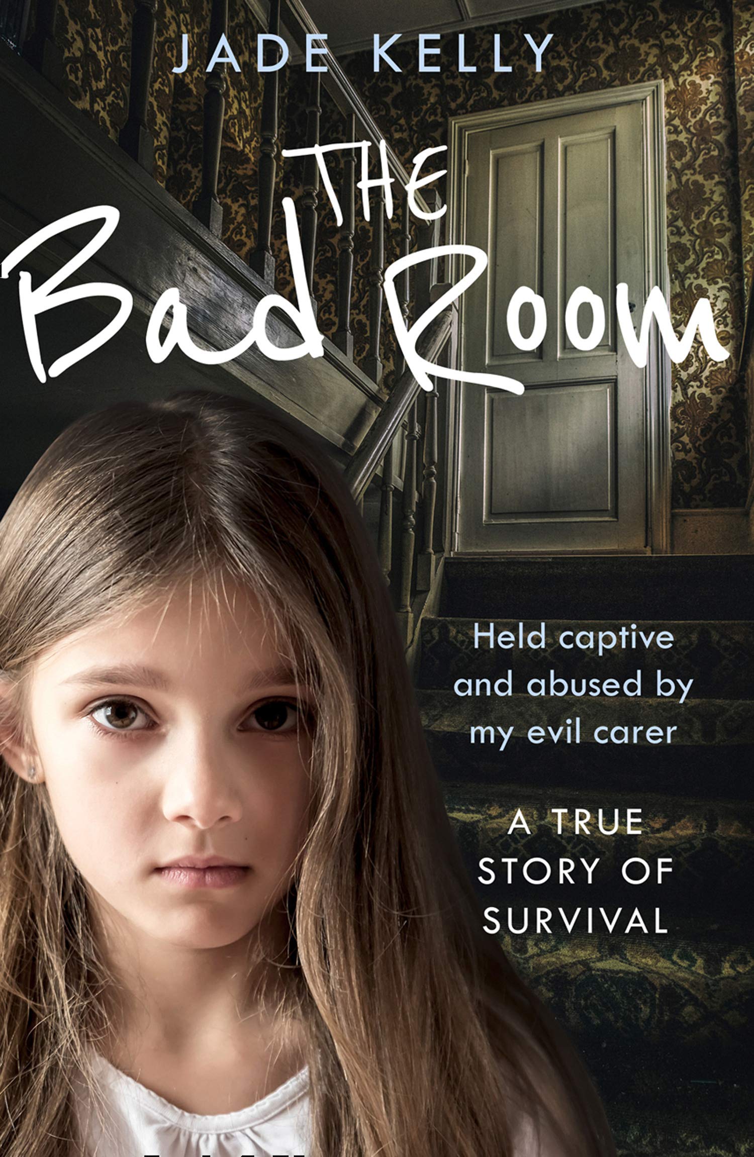The Bad Room: Held Captive and Abused by My Evil Carer. A True Story of Survival. (Kindle Edition)