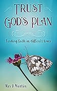 Trust God's Plan: Finding faith in difficult times