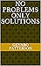 No problems only solutions
