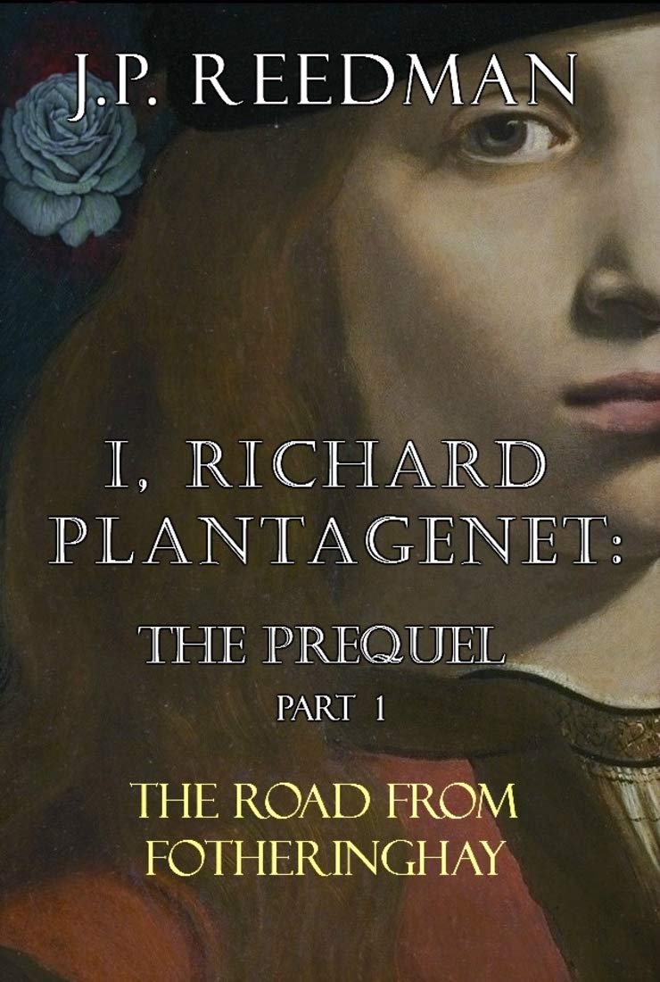 I, Richard Plantagenet: The Prequel (The Road From Fotheringhay, #1)