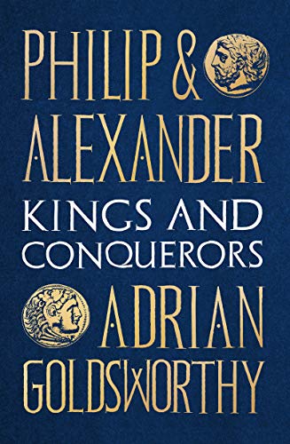 Philip and Alexander: Kings and Conquerors