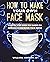 Face Mask: How To Make Your...