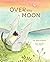 Over the Moon: (Read-Aloud Bedtime Book for Toddlers, Animal Book for Kids)