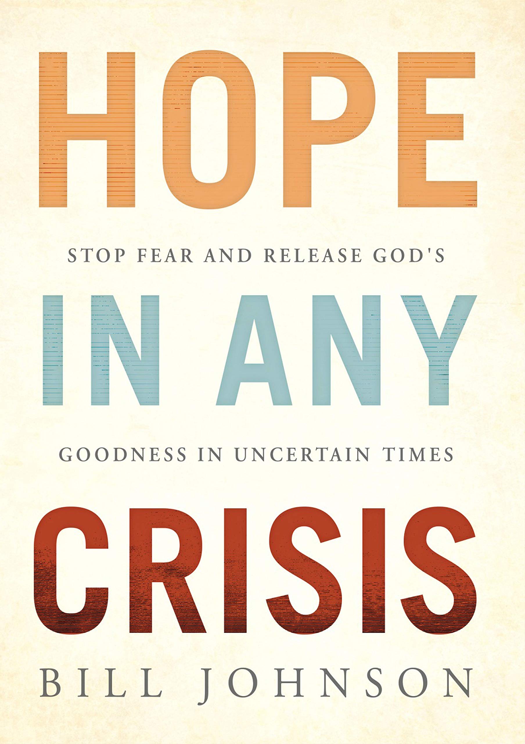 HOPE in Any Crisis: Stop Fear and Release God's Goodness In Uncertain Times (Kindle Edition)