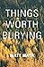 Things Worth Burying