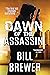 Dawn of the Assassin by Bill Brewer
