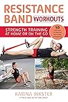 Resistance Band Workouts: 50 Exercises for Strength Training at Home or On the Go Resistance Band Workouts: 50 Exercises for Strength Training at Home or On the Go