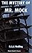 The Mystery of Mr. Mock: A ...