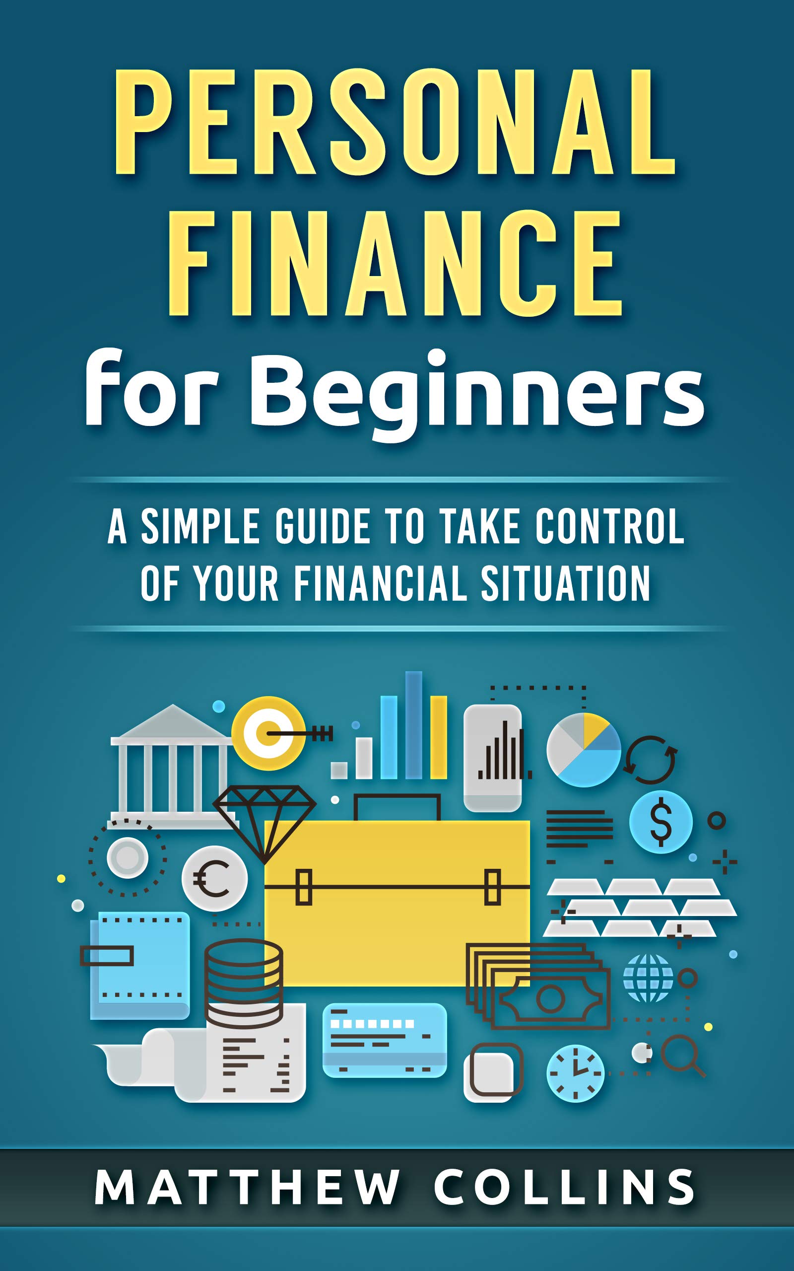 Personal Finance for Beginners - A Simple Guide to Take Control of Your Financial Situation (Money Management and Investing Basics)