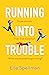 Running into Trouble