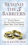 Beyond The 3 Barriers: Why Your Spouse Can’t See A Way Forward And How You Can Help Beyond The 3 Barriers: Why Your Spouse Can’t See A Way Forward And How You Can Help