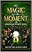 The Magic of the Moment (Momentary Clarity #1)