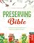 Preserving Bible: A Complete Guide About Canning and Preserving. Easy and Delicious Vegetables, Meat, and More Recipes to Create a Sustainable Lifestyle