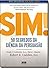 Sim! 50 Segredos da Ciência da Persuasão by Steve J. Martin