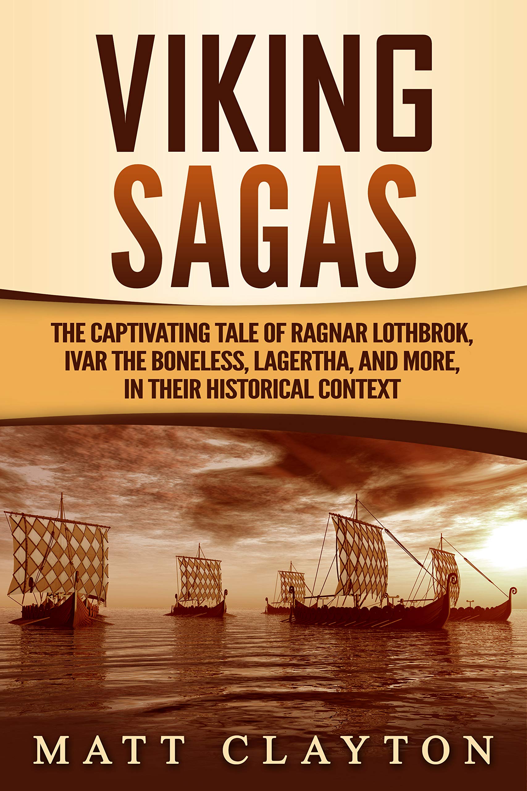 Viking Sagas: The Captivating Tale of Ragnar Lothbrok, Ivar the Boneless, Lagertha, and More, in Their Historical Context (Scandinavian Mythology)