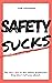 Safety Sucks!: The Bull $H!...