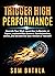Trigger High Performance: Upgrade Your Mind, Learn Effectively to Become an Expert, Activate Flow State to Take Relentless Action, and Perform At Your Best (Personal Mastery Series Book 3)