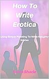 How To Write Erotica: A Simple Plan To Write Naughty Stories (Passive Income)