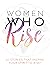 Women Who Rise: 30 Stories ...