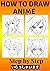 How to Draw Anime for Begin...