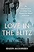 Love in the Blitz: The Long-Lost Letters of a Brilliant Young Woman to Her Beloved on the Front