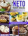 Keto Sweet Snacks and Desserts: The Ultimate Ketogenic Cookbook with 101 Delicious Recipes for your Low-Carb High-Fat Diet that Help you to Boost Metabolism and Increase Weight Loss