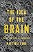 The Idea of the Brain by Matthew Cobb The Idea of the Brain by Matthew Cobb