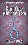 Knit One, Murder Two by Reagan  Davis