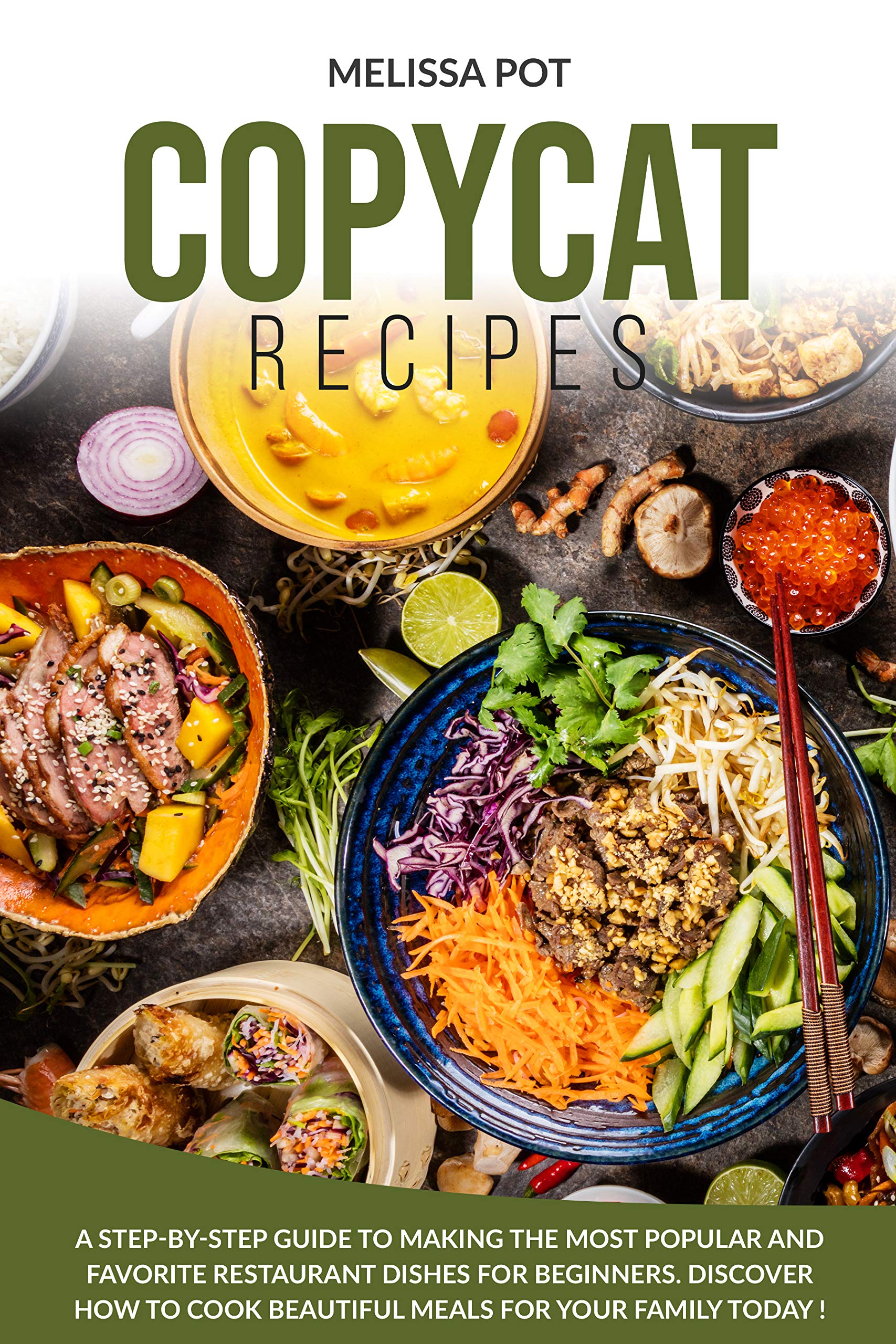 Copycat Recipes: A Step-by-Step Guide to Making the Most Popular and Favorite Restaurant Dishes for Beginners. Discover how to Cook Beautiful Meals for Your Family Today ! (Kindle Edition)