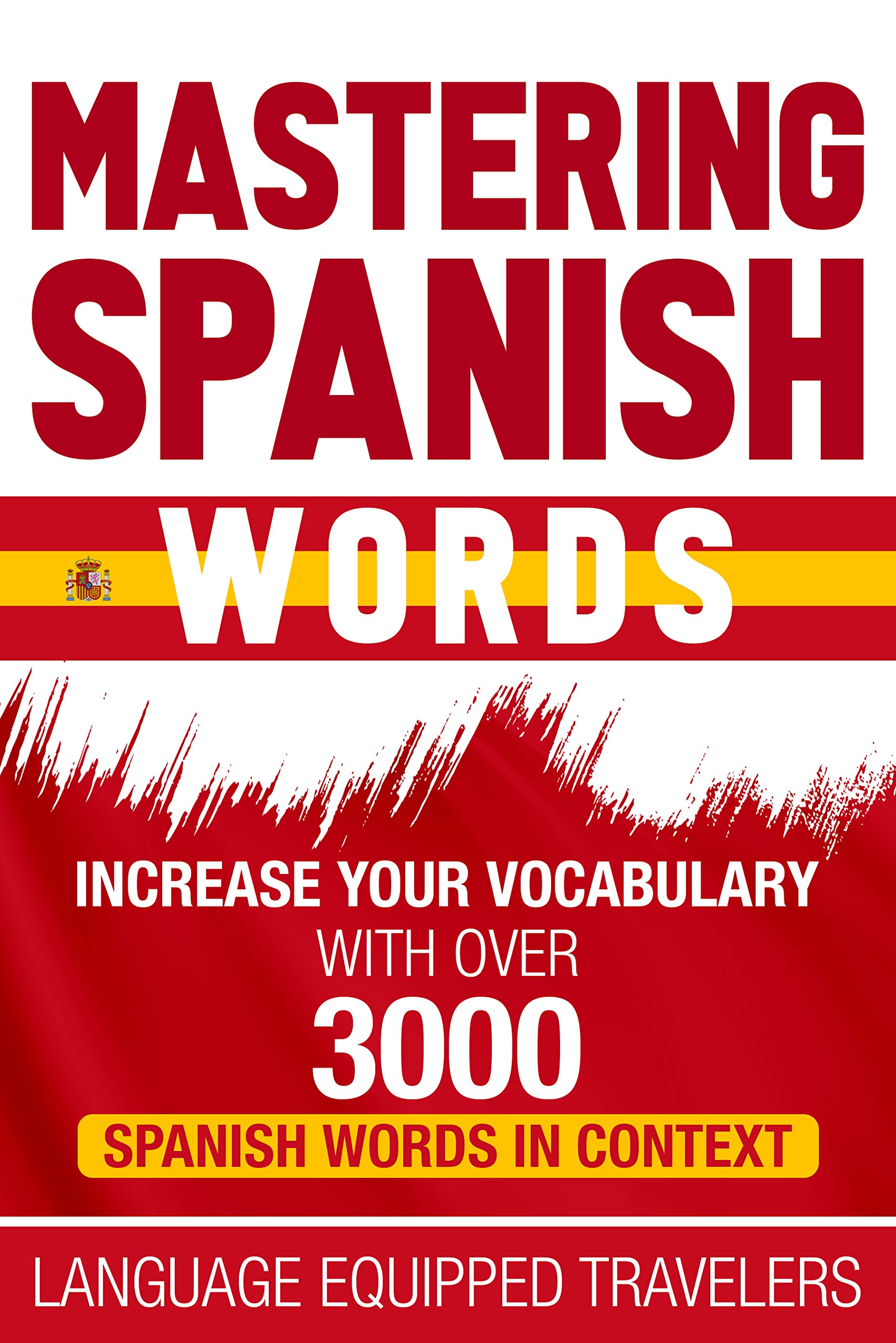 Mastering Spanish Words: Increase Your Vocabulary with Over 3000 Spanish Words in Context (Kindle Edition)