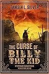 The Curse of Billy the Kid: Untold Legends Volume One The Curse of Billy the Kid: Untold Legends Volume One