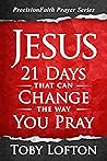 Jesus: 21 Days That Can Change the Way You Pray (PrecisionFaith Prayer Series)