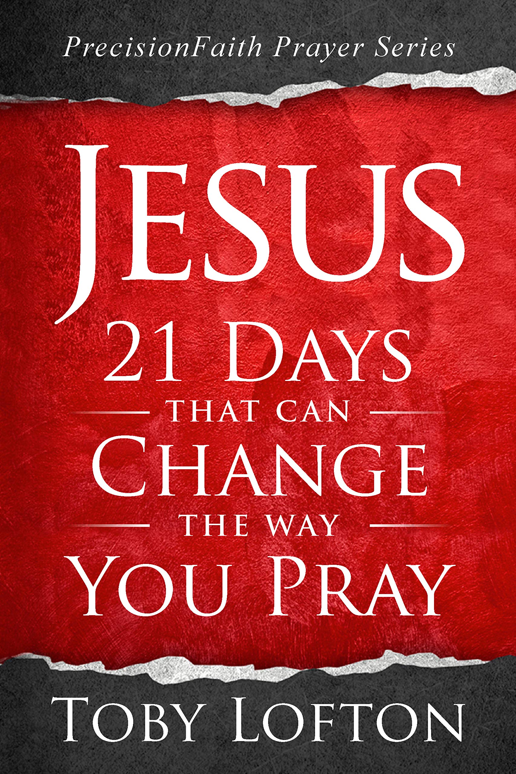 Jesus: 21 Days That Can Change the Way You Pray (PrecisionFaith Prayer Series)
