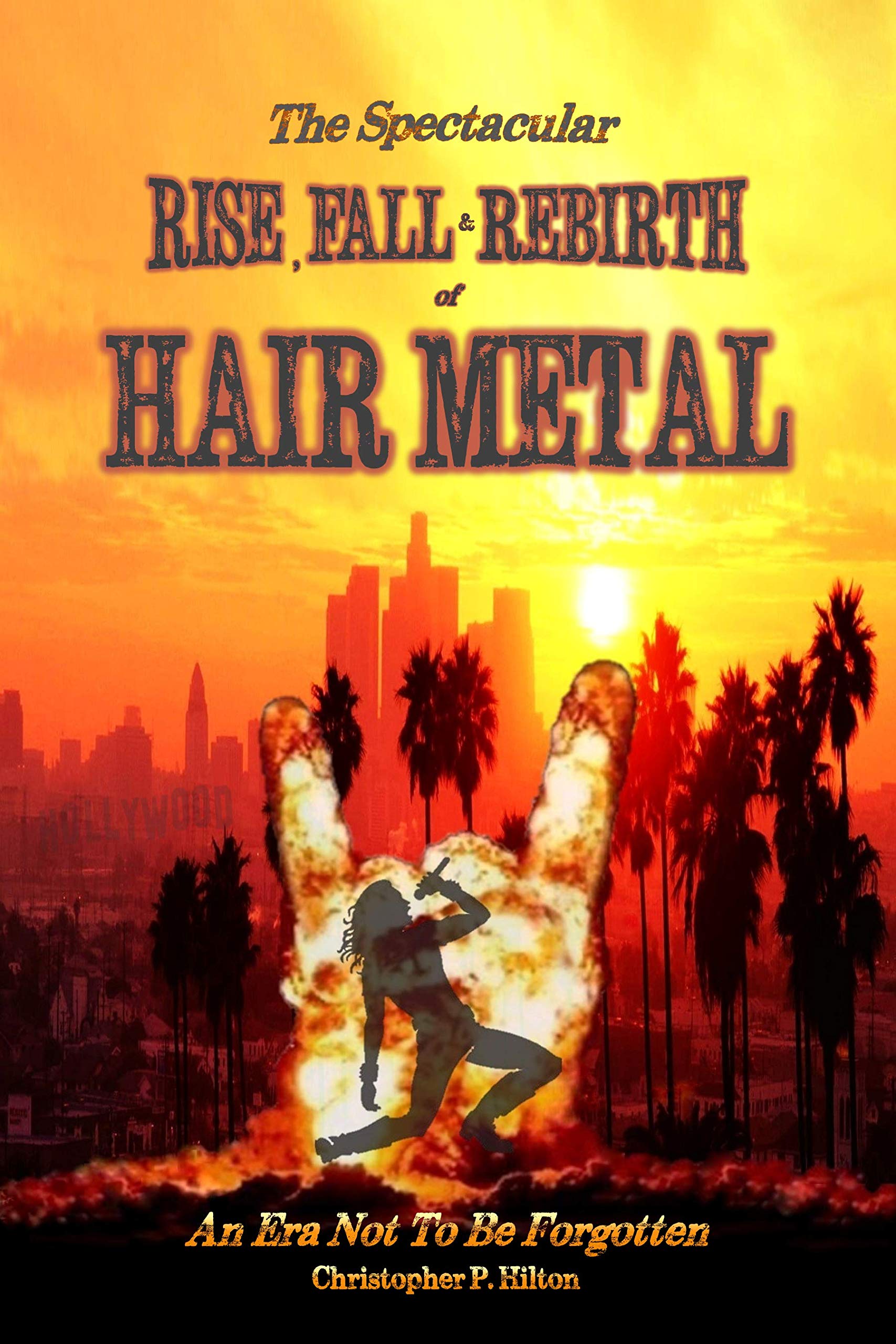 The Rise, Fall and Rebirth of Hair Metal (Kindle Edition)